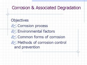 Corrosion Associated Degradation Objectives k Corrosion process k