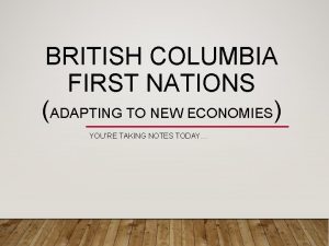 BRITISH COLUMBIA FIRST NATIONS ADAPTING TO NEW ECONOMIES