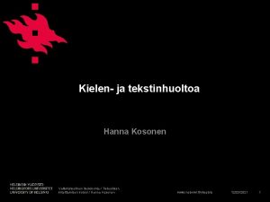 Kielen ja tekstinhuoltoa Hanna Kosonen Valtiotieteellinen tiedekunta Tieteellisen