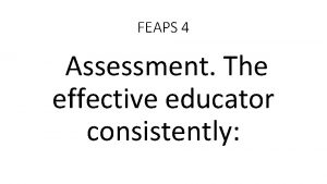 FEAPS 4 Assessment The effective educator consistently a