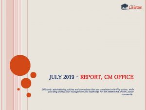 JULY 2019 REPORT CM OFFICE Efficiently administering policies