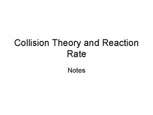 Collision Theory and Reaction Rate Notes Rates of