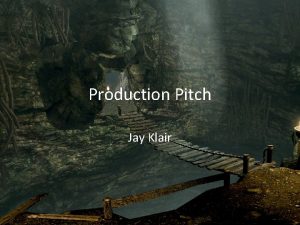 Production Pitch Jay Klair Production MediaDeliveryDeadline I am