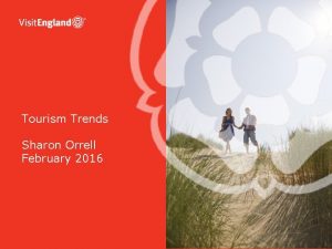 Tourism Trends Sharon Orrell February 2016 The Market
