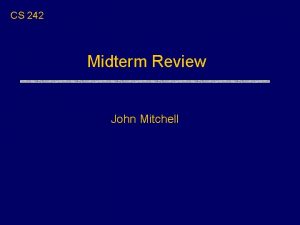 CS 242 Midterm Review John Mitchell Midterm u