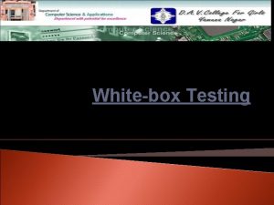 Whitebox Testing Contents WhiteBox Testing q Control flow