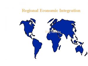 Regional Economic Integration Raj Mehta Levels of Economic