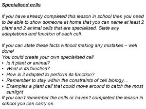 Specialised cells If you have already completed this