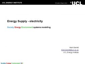 UCL ENERGY INSTITUTE University College London Energy Supply