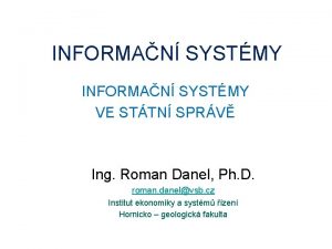 INFORMAN SYSTMY VE STTN SPRV Ing Roman Danel