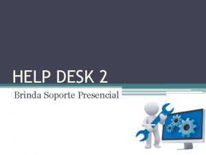 HELP DESK 2 Brinda Soporte Presencial HELP DESK
