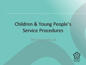 Children Young Peoples Service Procedures The new manual