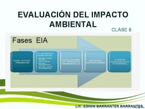 EVALUACIN DEL IMPACTO AMBIENTAL CLASE 6 Fases EIA