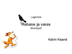 Lugemine Rebane ja vares Muinasjutt Katrin Kisand Varesel