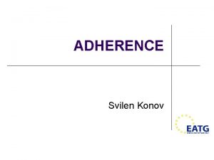 ADHERENCE Svilen Konov Adherence is a word to