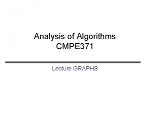 Analysis of Algorithms CMPE 371 Lecture GRAPHS Graphs