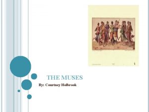 THE MUSES By Courtney Holbrook THE MUSES AND