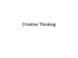 Creative Thinking What is creative thinking Creative Thinking