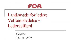 Landsmde for ledere Velfrdsledelse Ledervelfrd Nyborg 11 maj
