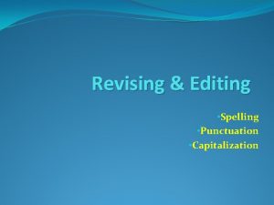Revising Editing Spelling Punctuation Capitalization Spelling Rules Spelling