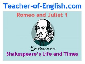 TeacherofEnglish com Romeo and Juliet 1 Shakespeares Life