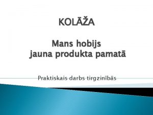 KOLA Mans hobijs jauna produkta pamat Praktiskais darbs