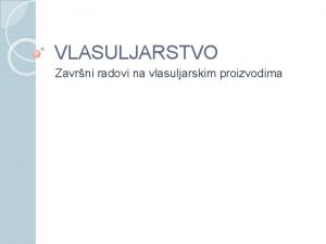 VLASULJARSTVO Zavrni radovi na vlasuljarskim proizvodima ZAVRNI RADOVI