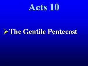 Acts 10 The Gentile Pentecost Acts 10 The