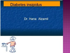 Diabetes insipidus Dr Hana Alzamil Types and causes