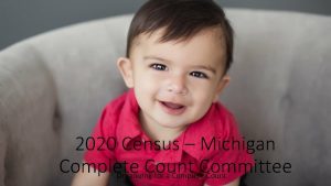 2020 Census Michigan Complete Count Committee Organizing for