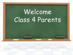 Welcome Class 4 Parents Year 4 Class adults