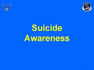 Suicide Awareness 1 Overview The AF and Suicide