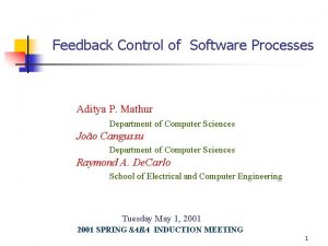 Feedback Control of Software Processes Aditya P Mathur