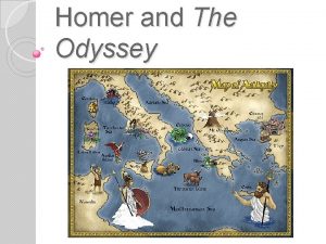 Homer and The Odyssey The Odyssey was written