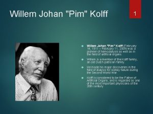 Willem Johan Pim Kolff 1 Willem Johan Pim