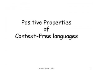 Positive Properties of ContextFree languages Costas Busch RPI