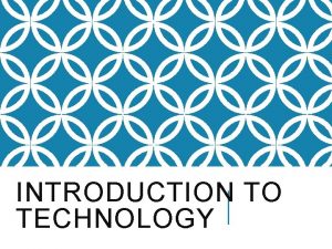 INTRODUCTION TO TECHNOLOGY HARDWARE AND SOFTWARE Hardware is