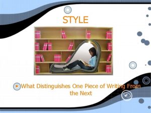 STYLE What Distinguishes One Piece of Writing From