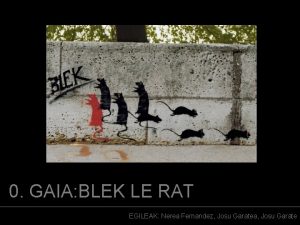 0 GAIA BLEK LE RAT EGILEAK Nerea Fernandez