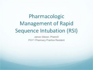 Pharmacologic Management of Rapid Sequence Intubation RSI James