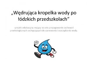 Wdrujca kropelka wody po dzkich przedszkolach projekt edukacyjny