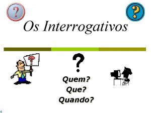 Os Interrogativos Quem Que Quando As palavras interrogativas