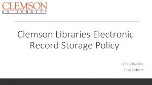 Clemson Libraries Electronic Record Storage Policy LLT 12102020