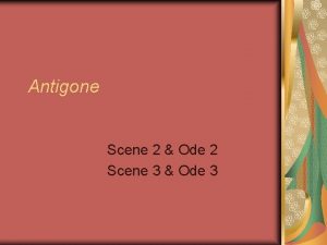 Antigone Scene 2 Ode 2 Scene 3 Ode