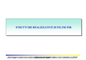 STRUTTURE REALIZZATIVE DI FILTRI FIR Marina Ruggieri Ernestina