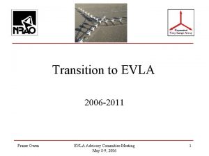 Transition to EVLA 2006 2011 Frazer Owen EVLA