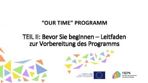 OUR TIME PROGRAMM TEIL II Bevor Sie beginnen