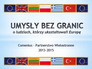 UMYSY BEZ GRANIC Comenius Partnerstwo Wielostronne 2013 2015