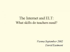 The Internet and ELT What skills do teachers