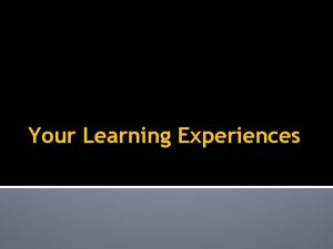 Your Learning Experiences Your Own Learning Experience Brainstorm